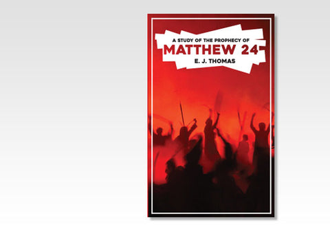 A STUDY OF THE PROPHECTY OF MATTHEW 24 - E. J. THOMAS