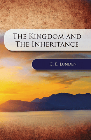 THE KINGDOM AND THE INHERITANCE - C. E. LUNDEN
