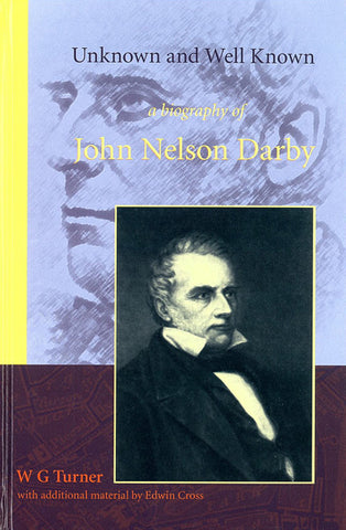 UNKNOWN AND WELL KNOWN A BIOGRAPHY OF JOHN NELSON DARBY - Hardcover
