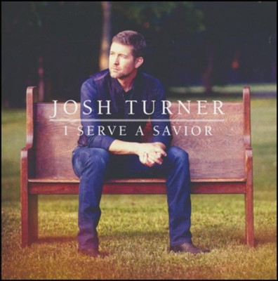 JOSH TURNER - I SERVE A SAVIOR