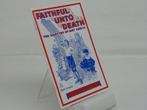 FAITHFUL UNTO DEATH THE MARTYRS OF EAST ANGLIA, PHILIP H. RAND- Paperback