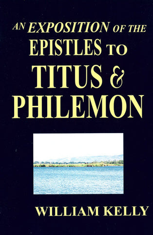 AN EXPOSITION OF THE EPISTLES TO TITUS & PHILEMON, W. KELLY- Paperback