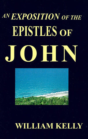 AN EXPOSITION OF THE EPISTLES OF JOHN, W. KELLY- Paperback
