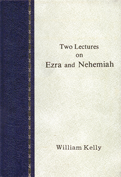 TWO LECTURES ON EZRA AND NEHEMIAH - W. KELLY