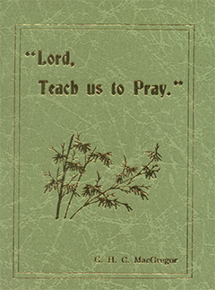 "LORD, TEACH US TO PRAY" - G. H. C. MACGREGOR