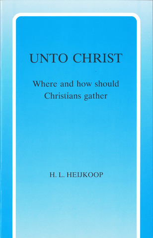 UNTO CHRIST - H. L. HEIJKOOP