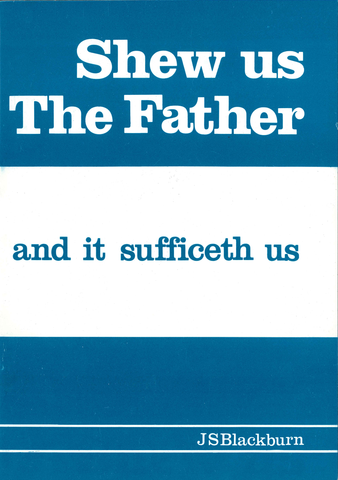 SHEW US THE FATHER - J. S. BLACKBURN