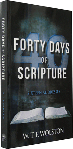 FORTY DAYS OF SCRIPTURE - W. T. P. WOLSTON