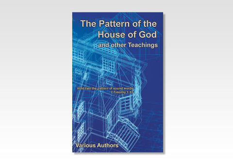 THE PATTERN OF THE HOUSE OF GOD AND OTHER TEACHINGS