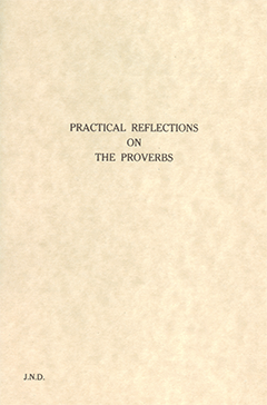 PRACTICAL REFLECTIONS ON THE PROVERBS - J. N. DARBY