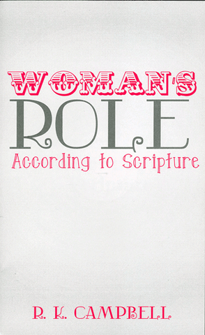 WOMAN'S ROLE ACCORDING TO SCRIPTURE - R.K. CAMPBELL