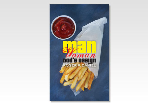 MAN + WOMAN: GOD'S DESIGN - ROGER P. DANIEL