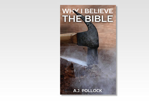 WHY I BELIEVE THE BIBLE - A. J. POLLOCK
