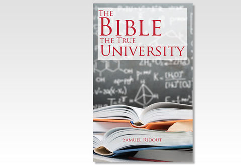 THE BIBLE: THE TRUE UNIVERSITY - SAMUEL RIDOUT