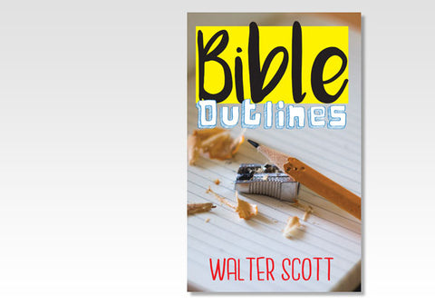 BIBLE OUTLINES - WALTER SCOTT