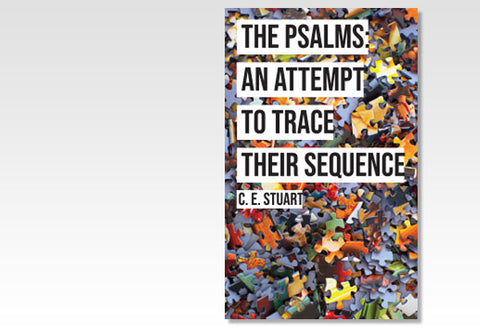 THE PSALMS: AN ATTEMPT TO TRACE THEIR SEQUENCE - C. E. STUART