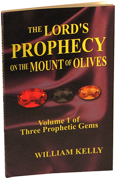 THE LORD'S PROPHECY ON THE MOUNT OF OLIVES (VOL 1) - W. KELLY