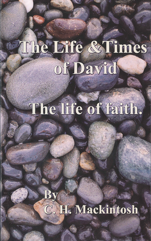 LIFE & TIMES OF DAVID: THE LIFE OF FAITH - C. H. MACKINTOSH