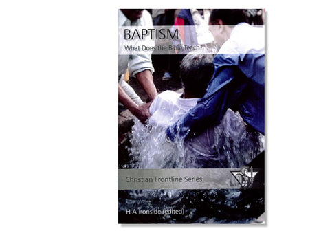 BAPTISM: WHAT DOES IT TEACH US? - H. A. IRONSIDE