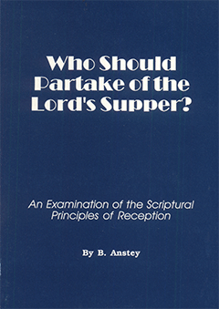WHO SHOULD PARTAKE OF THE LORD'S SUPPER - BRUCE ANSTEY