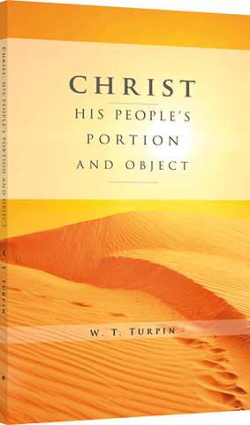 CHRIST: HIS PEOPLE'S PORTION AND OBJECT - W. T. TURPIN