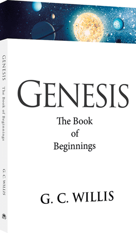 GENESIS: THE BOOK OF BEGINNINGS - G. C. WILLIS