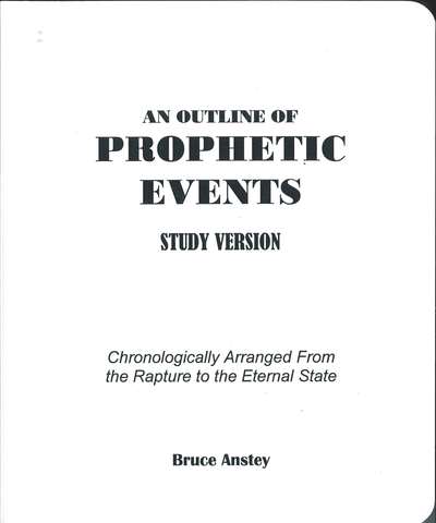 OUTLINE OF PROPHETIC EVENTS STUDY VERSION  - BRUCE ANSTEY