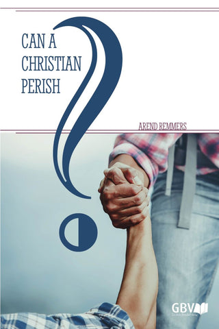 CAN A CHRISTIAN PERISH