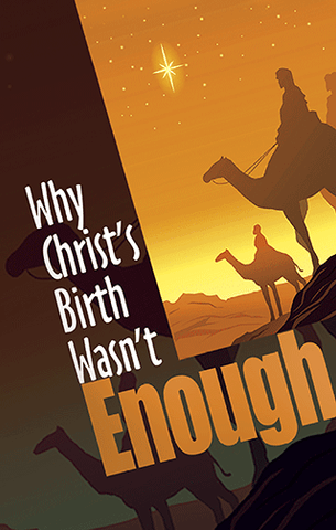 TRACT - WHY CHRIST'S BIRTH WASN'T ENOUGH