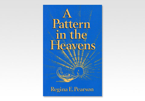 A PATTERN IN THE HEAVENS - REGINA E. PEARSON