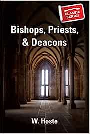 BISHOPS, PREISTS, AND DEACONS - W. HOSTE