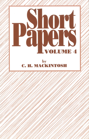 SHORT PAPERS VOL 4 - C.H. MACKINTOSH