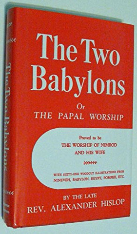 THE TWO BABYLONS, A. HISLOP- Hardcover