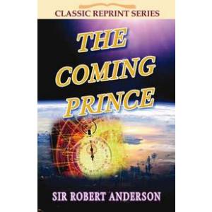 THE COMING PRINCE - SIR ROBERT ANDERSON