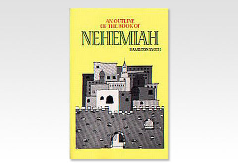 OUTLINE OF THE BOOK OF NEHEMIAH - HAMILTON SMITH