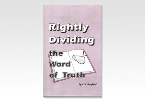 RIGHTLY DIVIDING THE WORD OF TRUTH - C. I. SCOFIELD
