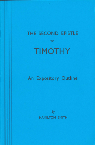 THE SECOND EPISTLE TO TIMOTHY: AN EXPOSITORY OUTLINE - HAMILTON SMITH