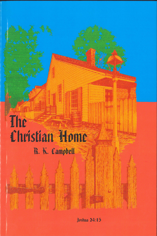 THE CHRISTIAN HOME - R.K. CAMPBELL