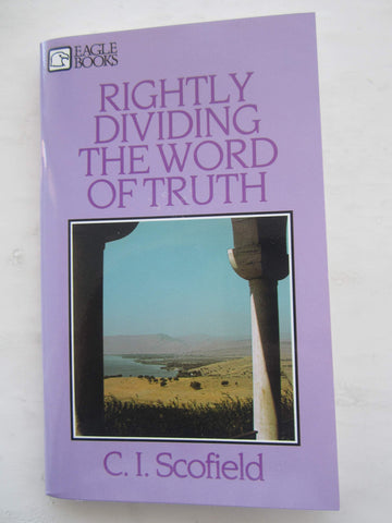 RIGHTLY DIVIDING THE WORD OF TRUTH - C. I. SCOFIELD