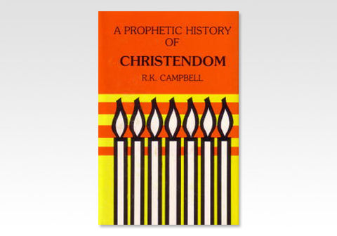 THE PROPHETIC HISTORY OF CHRISTENDOM, R.K. CAMPBELL - Hardback