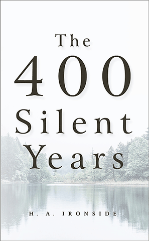 THE 400 SILENT YEARS - H. A. IRONSIDE
