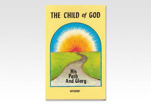 THE CHILD OF GOD: HIS PATH AND GLORY - H.F. WITHERBY
