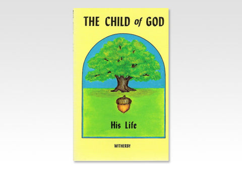 THE CHILD OF GOD: HIS LIFE - H.F. WITHERBY