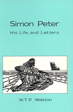 SIMON PETER: HIS LIFE AND LETTERS - W. T. P. WOLSTON
