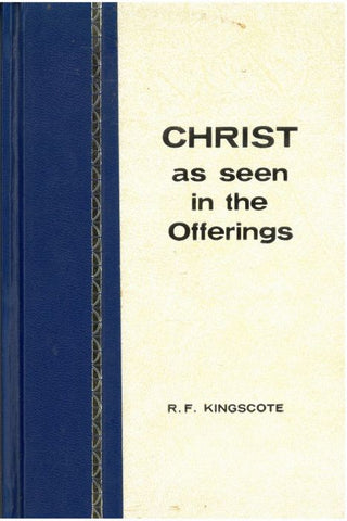 CHRIST AS SEEN IN THE OFFERINGS - R. F. KINGSCOTE - HARDCOVER