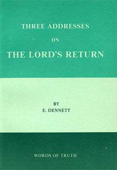 THREE ADDRESSES ON THE LORD'S RETURN - E. DENNETT