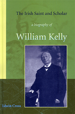IRISH SAINT AND SCHOLAR: WILLIAM KELLY - EDWIN CROSS