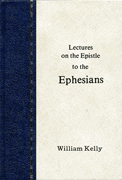 LECTURES ON THE EPISTLE TO THE EPHESIANS - W. KELLY