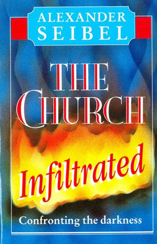 THE CHURCH INFILTRATED, ALEXANDER SEIBEL- Paperback