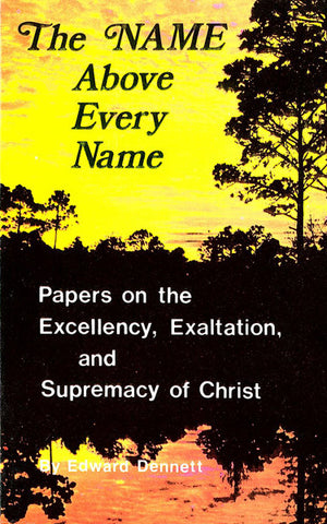 THE NAME ABOVE EVERY NAME, E. DENNETT- Paperback